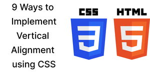 9 Ways to Implement Vertical Alignment in CSS with Examples