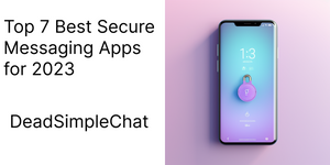 Top 7 Best Secure Messaging Apps for 2023