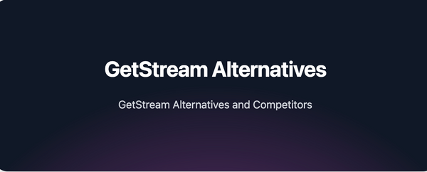 GetStream Alternatives vs Competitors in 2023